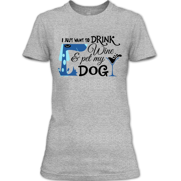 I Just Want To Drink Wine T Shirt, I Love My Dog T Shirt