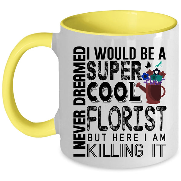 Being A Florist Coffee Mug, I Would Be A Cool Florist Accent Mug