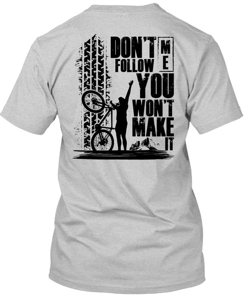 Don't Follow Me You Won't Make It T Shirt, Being A Biker T Shirt