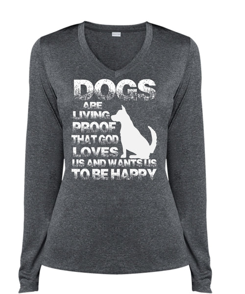Dogs Are Living Proof T Shirt, I Love My Dog T Shirt, Cool Shirt (Ladies LS Heather V-Neck)