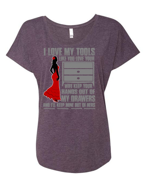 I Love My Tools T Shirt, My Drawers T Shirt, Cool Shirt (Ladies' Triblend Dolman Sleeve)