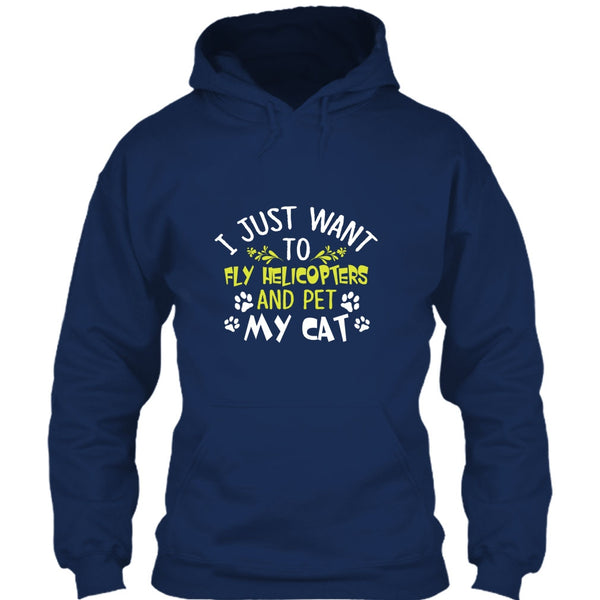 I Just Want To Fly Helicopters And Pet My Cat T Shirt, I Love Flying Helicopters T Shirt