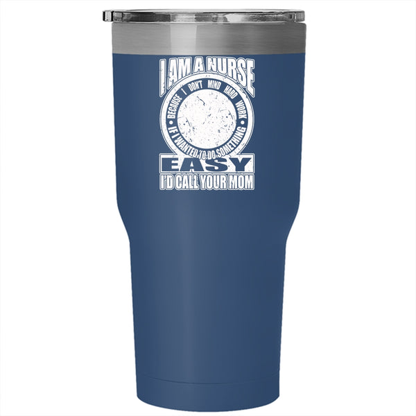 I Am A Nurse Tumbler 30 oz Stainless Steel, Best Gift For Nurses Travel Mug