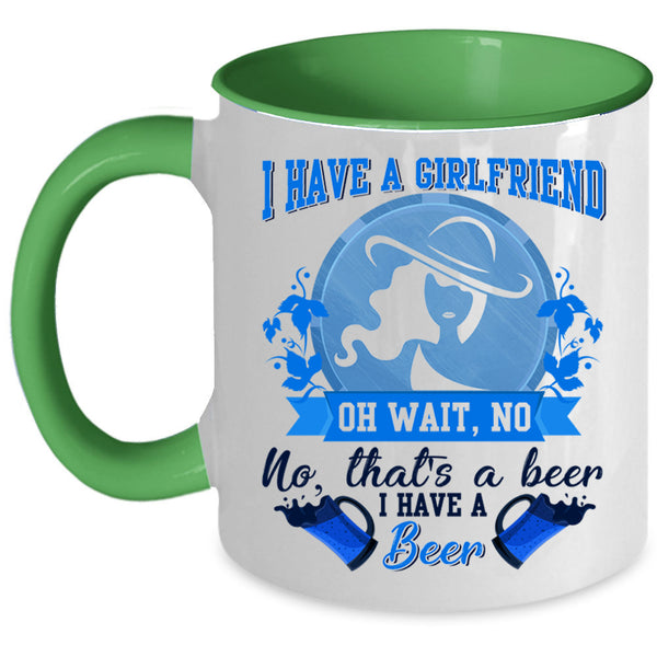 I Have A Beer Coffee Mug, I Have A Girlfrined Accent Mug