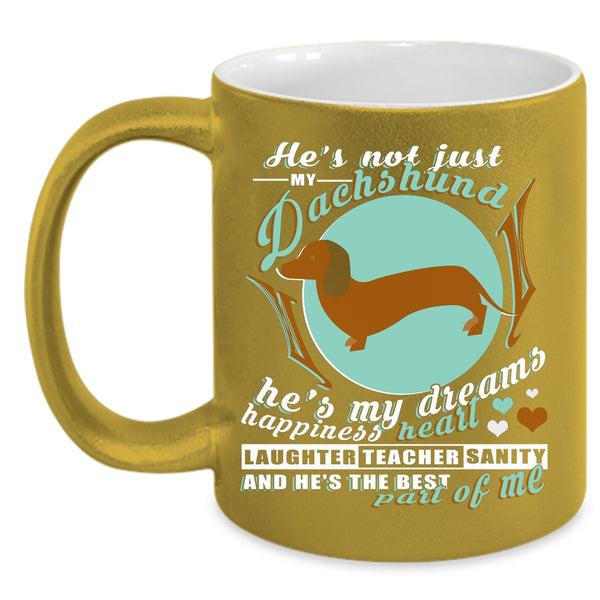 He's Not Just My Dachshund Coffee Mug, He's My Dreams Happiness Heart Coffee Cup
