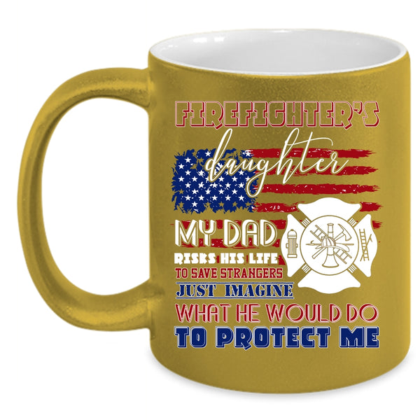 Firefighter's Daughter Coffee Mug, My Dad Protect Me Coffee Cup