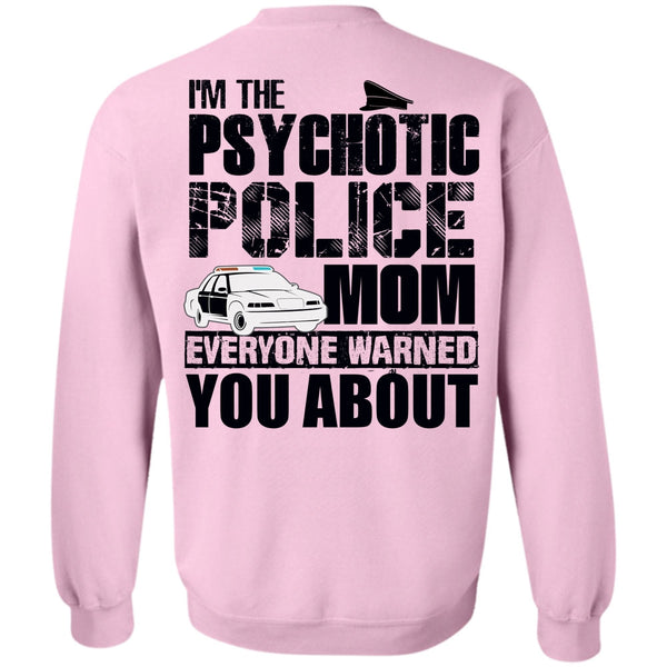 I Love Police T Shirt, I'm The Psychotic Police Mom Sweatshirt