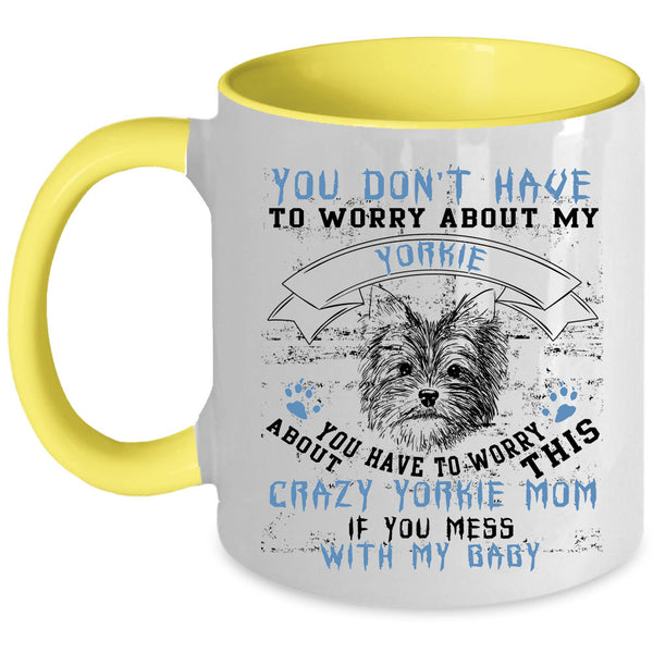 If You Mess With My Baby Coffee Mug, Crazy Yorkie Mom Accent Mug