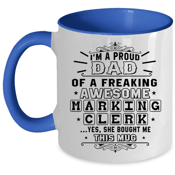 Awesome Dad Coffee Mug, I'm A Proud Dad Of A Marking Clerk Accent Mug