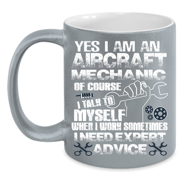 I Am An Aircraft Mechanic Coffee Mug, I Need Expert Advice Coffee Cup