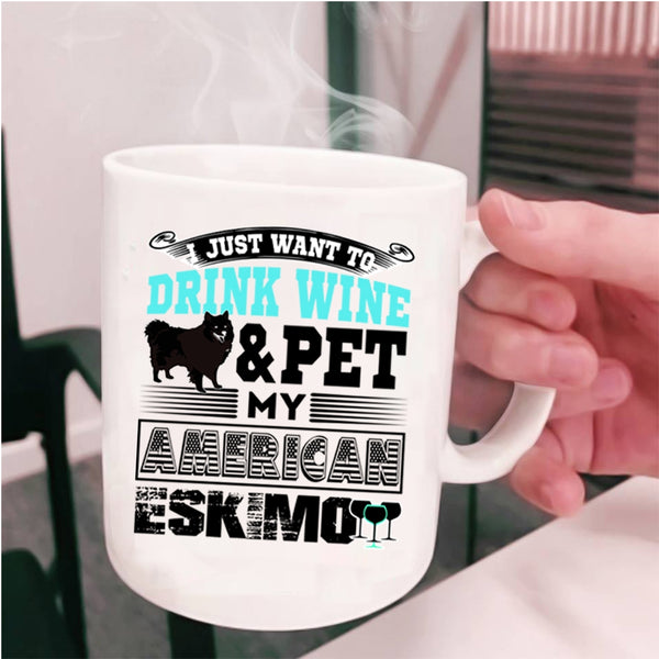 My American Eskimo Coffee Mug, I Just Want To Drink Wine And Pet Cup