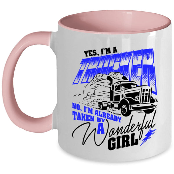 I'm Already Taken By A Wonderful Girl Coffee Mug, I'm A Trucker Accent Mug