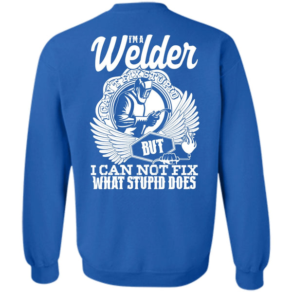I Can Not Fix T Shirt, I Love Welding Sweatshirt