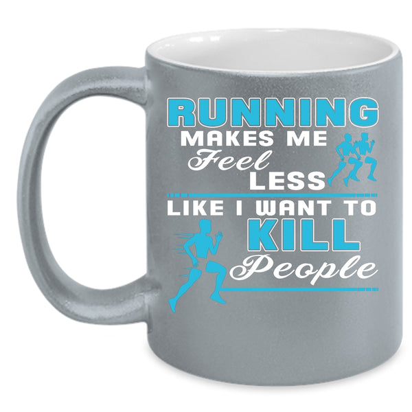 Running Makes Me Feel Less Coffee Mug, Gift For Runner Coffee Cup