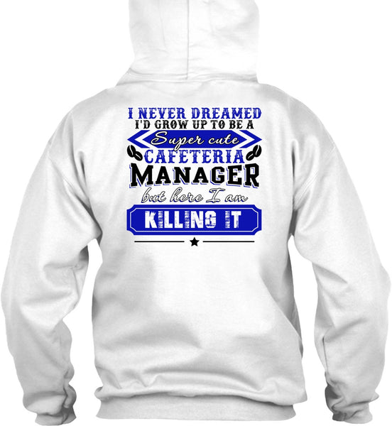 I'd Grow Up To be A Cafeteria Manager T Shirt, I Love Manager T Shirt