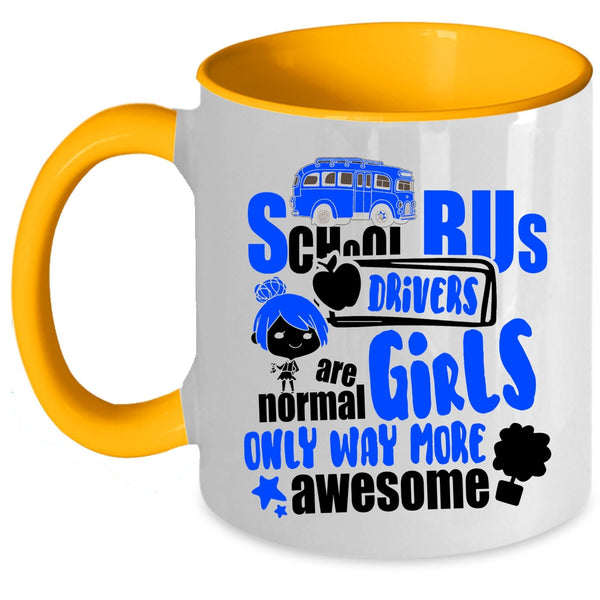 Only Way More Awesome Coffee Mug, School Bus Drivers Are Normal Girls Accent Mug