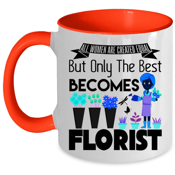 Only The Best Becomes Florist Coffee Mug, All Women Are Created Equal Accent Mug
