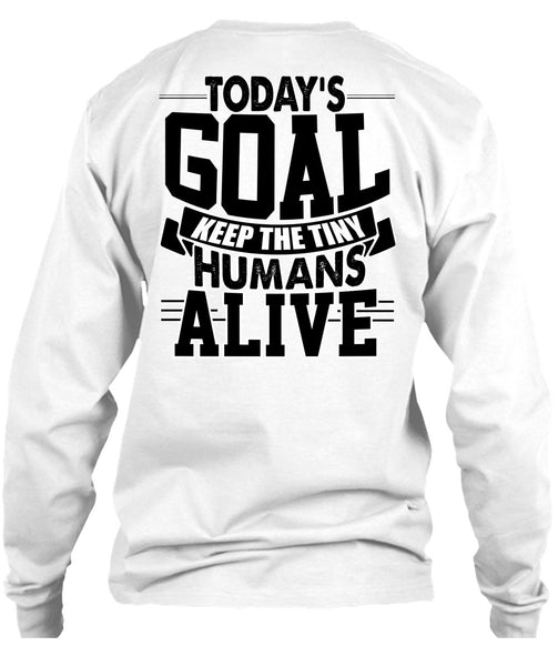 Today's Goal Keep The Tiny Humans Alive T Shirt, I Love My Son T Shirt
