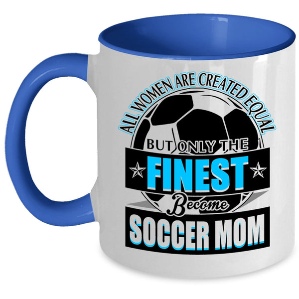 Cool Lady Coffee Mug, Only The Finest Become Soccer Mom Accent Mug