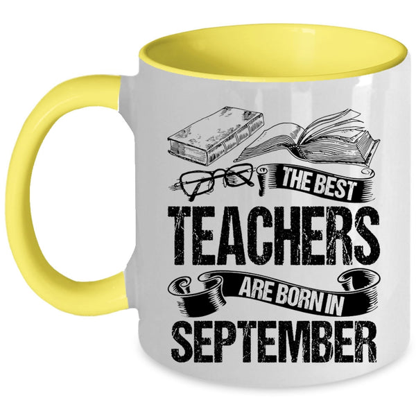 Cute Teachers Coffee Mug, The Bes Teachers Are Born In September Accent Mug