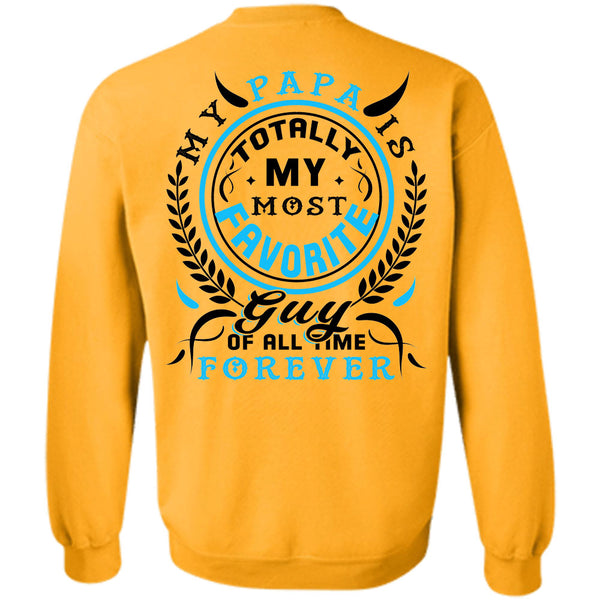 Being A Papa T Shirt, My Papa Is Totally My Most Favorite Guy Of All Time Forever Sweatshirt