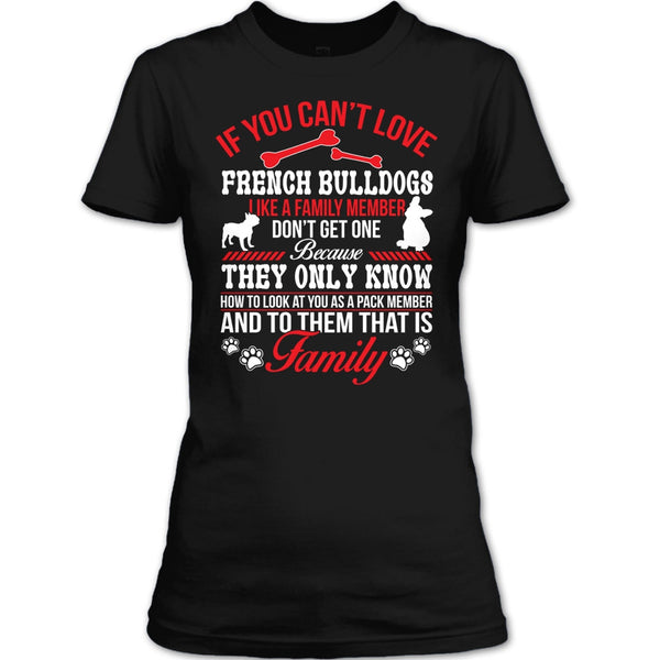 If You Can’t Love French Bulldogs Don’t Get One T Shirt, My French Bulldogs T Shirt