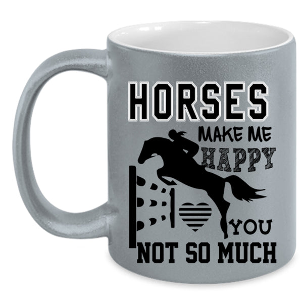 You Not So Much Coffee Mug, Horses Make Me Happy Accent Mug