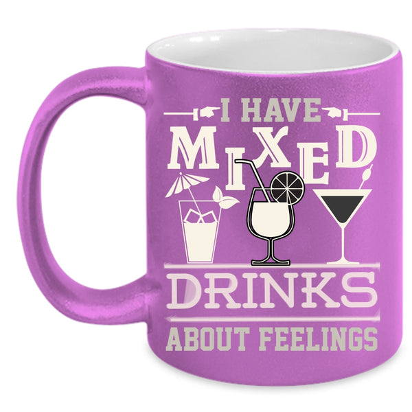 I Have Mixed Drinks About Feeling Coffee Mug, Cool Drinking Coffee Cup