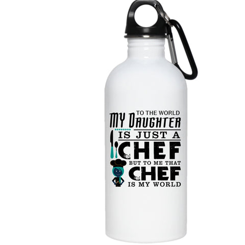 My Daughter Is A Chef 20 oz Stainless Steel Bottle,To Me That Chef Is My World Outdoor Sports Water Bottle