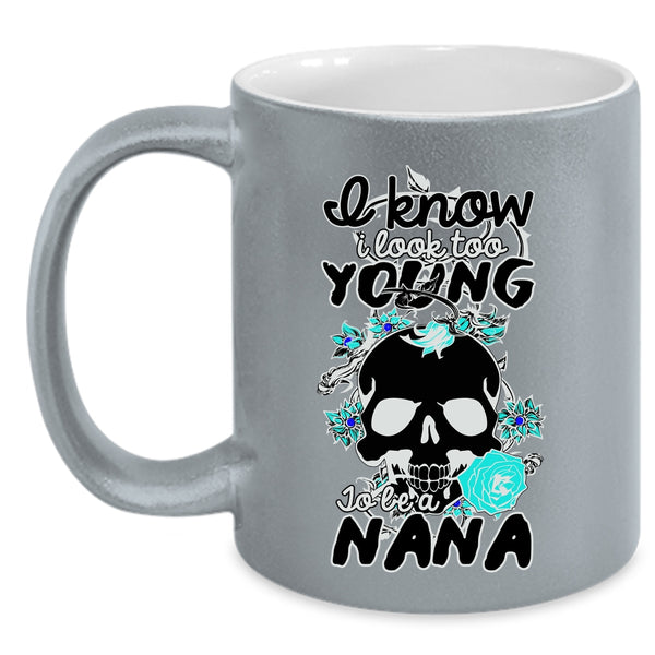 Cute Nana Coffee Mug, I Look Too Young To Be A Nana Accent Mug