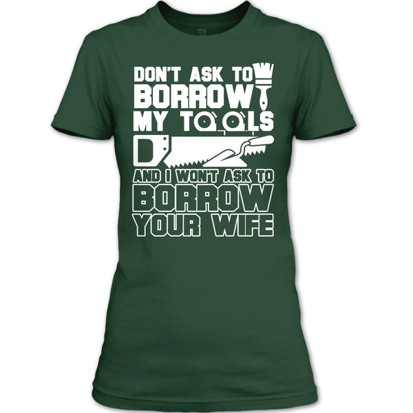 Don't Ask To Borrow My Tools T Shirt, I'm A Carpenter T Shirt