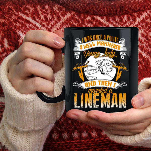 Police And Well Mannered Young Lady Coffee Mug, I Married A Lineman Coffee Cup