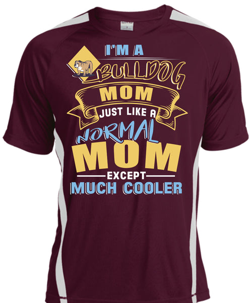 I'm A Bulldog Mom Just Like A Normal Mom Except Much Cooler T Shirt, Being A Mother T Shirt, Cool Shirt