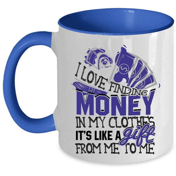 It's Like A Gift From Me Coffee Mug, I Love Finding Money In My Clothes Accent Mug