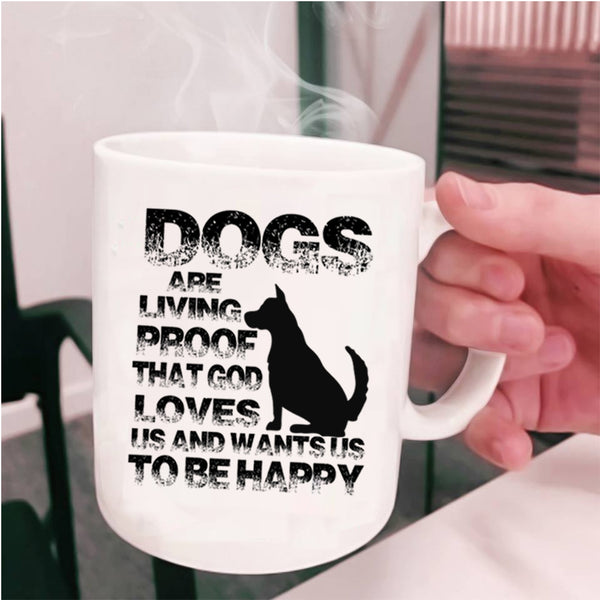 Cool Dog Lovers Coffee Mug, Dogs Are Living Proof Cup