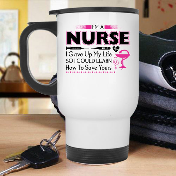 Awesome Gift For Nurse Travel Mug, I'm A Nurse Mug
