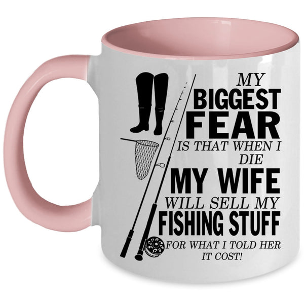My Wife Will Sell My Fishing Stuff Coffee Mug, My Biggest Fear Accent Mug
