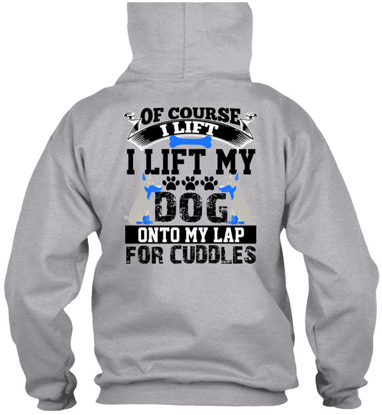 I Lift My Dog Onto My Lap T Shirt, I Love My Dog T Shirt