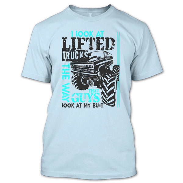 I Look At Lifted Trucks T Shirt, I'm A Trucker T Shirt