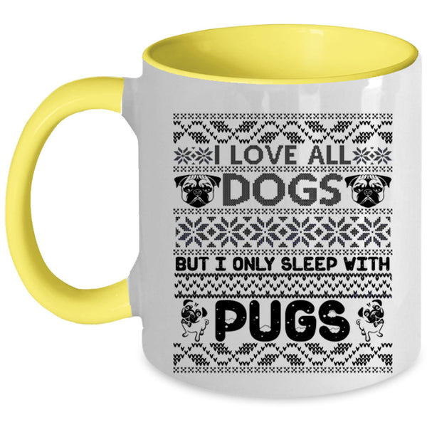 I Only Sleep With Pugs Coffee Mug, I Love All Dogs Accent Mug