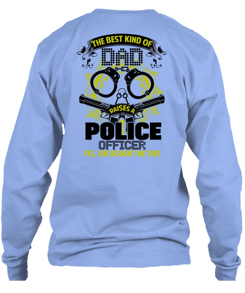 The Best Kind Of Dad Raises A Police Officer T Shirt, I Love Police T Shirt
