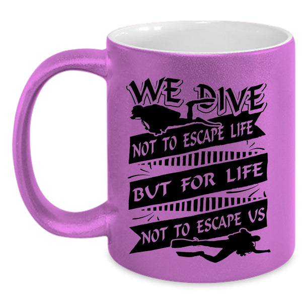 For Life Not To Escape Us Coffee Mug, We Dive Not To Escape Life Accent Mug