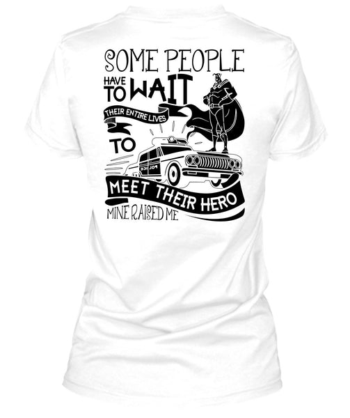 Some People Have To Wait T Shirt, I Love Police T Shirt