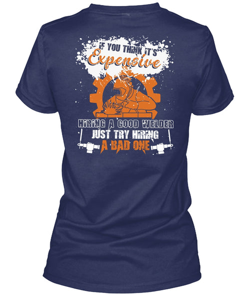 Hiring A Good Welder T Shirt, Being A Welder T Shirt