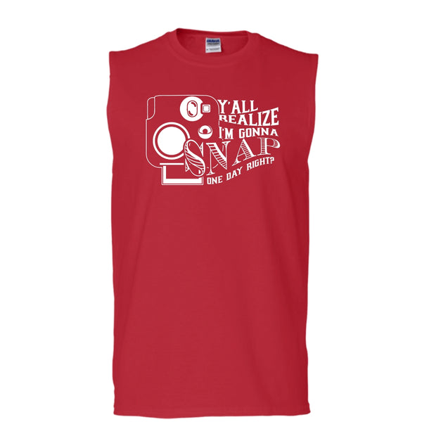 Y'all Realize T Shirt, I'm Gonna Snap One Day Right? Tank Top (Men's Cotton Sleeveless)