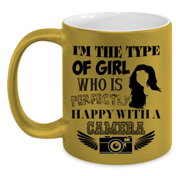 Happy With A Camera Coffee Mug, I'm The Type Of Girl Accent Mug