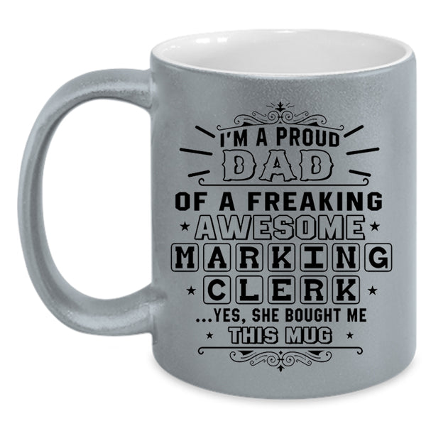 Awesome Dad Coffee Mug, I'm A Proud Dad Of A Marking Clerk Accent Mug