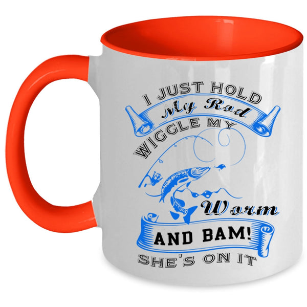 Cool Fishing Coffee Mug, I Just Hold My Rod Wiggle My Worm Accent Mug
