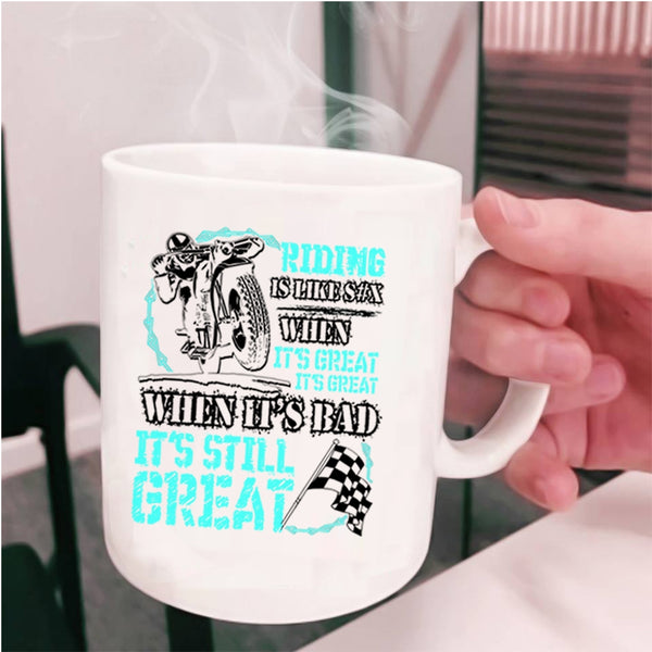 When It's Bad It's Still Great Coffee Mug, Riding When It's Great It's Great Cup