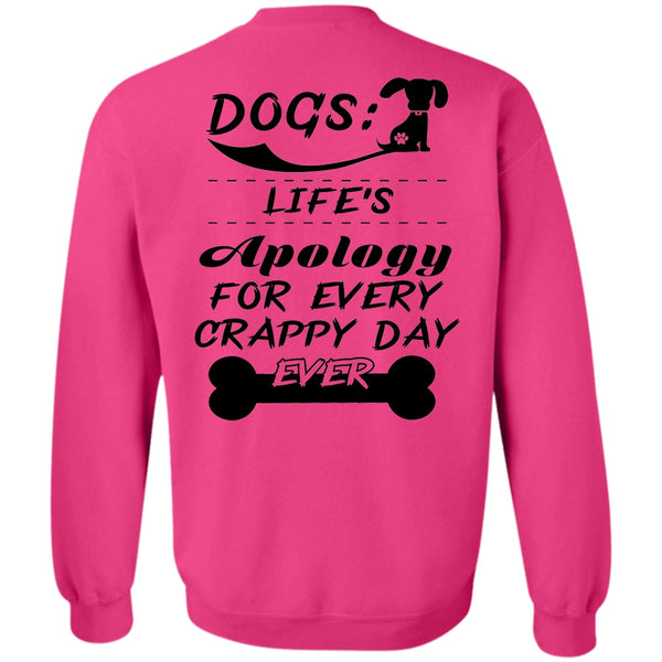 Favorite T Shirt, Dogs Life's Apology For Every Crappy Day Ever Sweatshirt